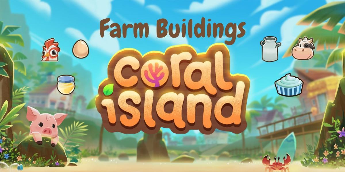 Coral Island: Melhores edifícios de fazenda para chegar primeiro