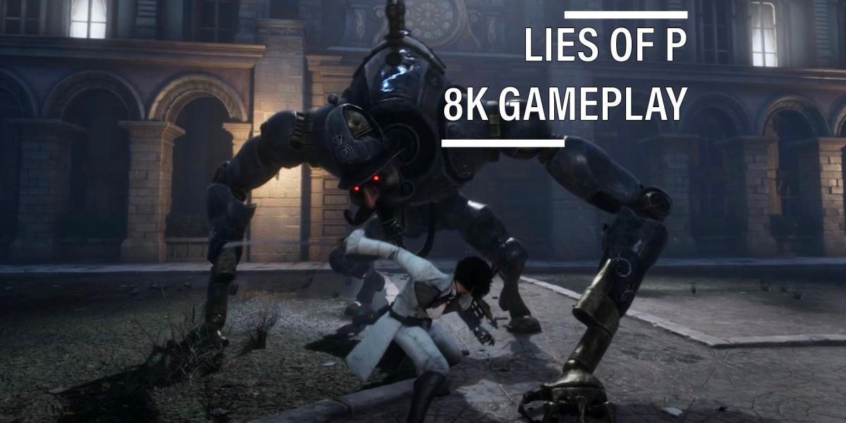 Lies of P 8K Gameplay Filmagem da AMD parece impressionante
