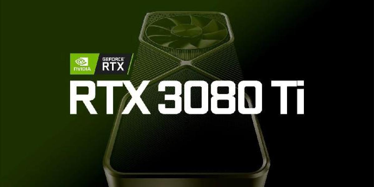 Nvidia GeForce RTX 3080 Ti: tudo o que você precisa saber sobre a placa gráfica