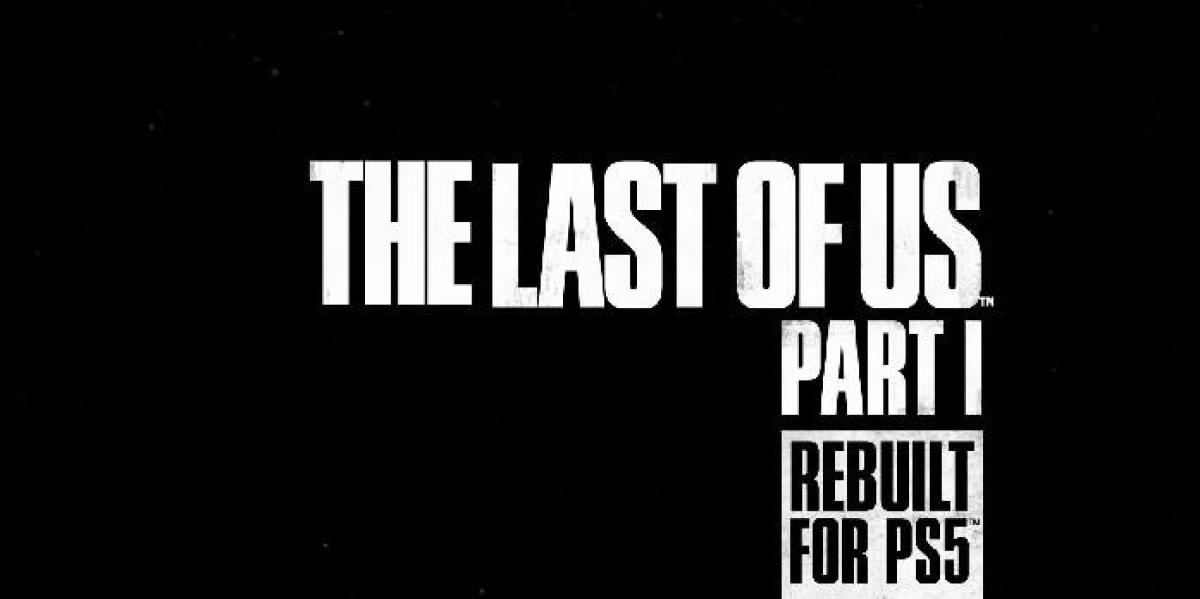 Recursos e jogabilidade de The Last of Us Part 1 detalhados no novo trailer