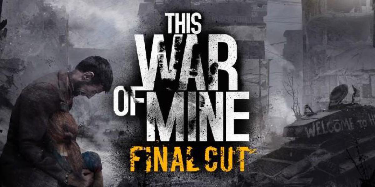 This War of Mine: Revisão Final Cut