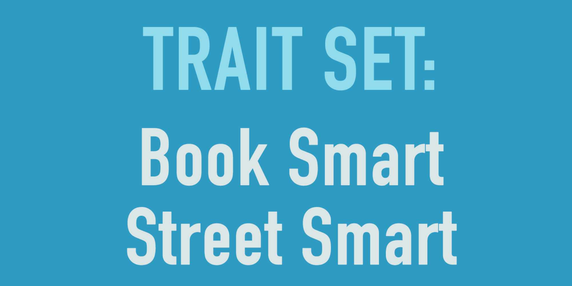 Fundo azul com o texto 'Trait Set: Book Smart, Street Smart'.